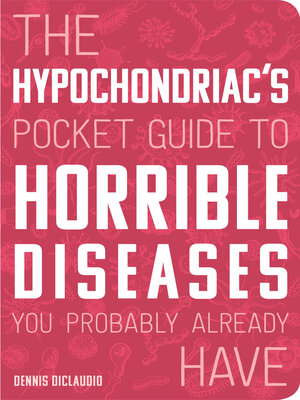 cover image of The Hypochondriac's Pocket Guide to Horrible Diseases You Probably Already Have